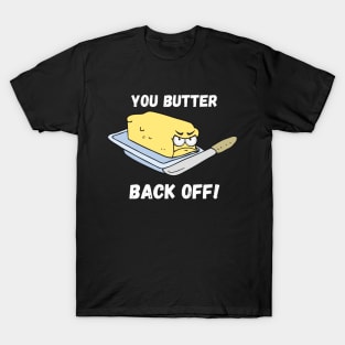 You Butter Back Off T-Shirt